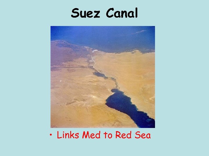 Suez Canal • Links Med to Red Sea 