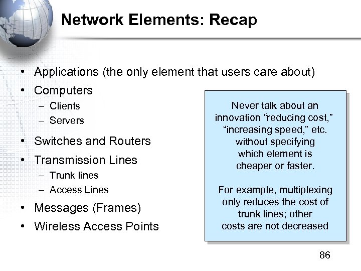 Network Elements: Recap • Applications (the only element that users care about) • Computers