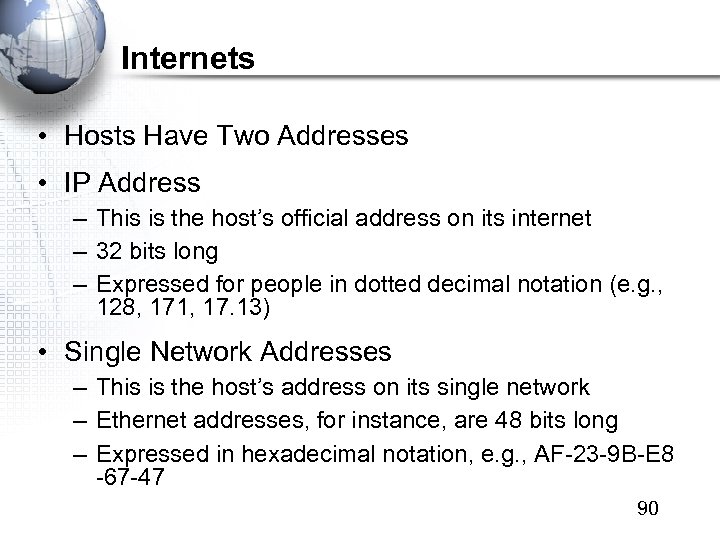 Internets • Hosts Have Two Addresses • IP Address – This is the host’s
