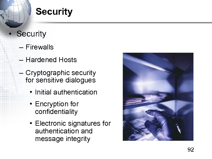 Security • Security – Firewalls – Hardened Hosts – Cryptographic security for sensitive dialogues