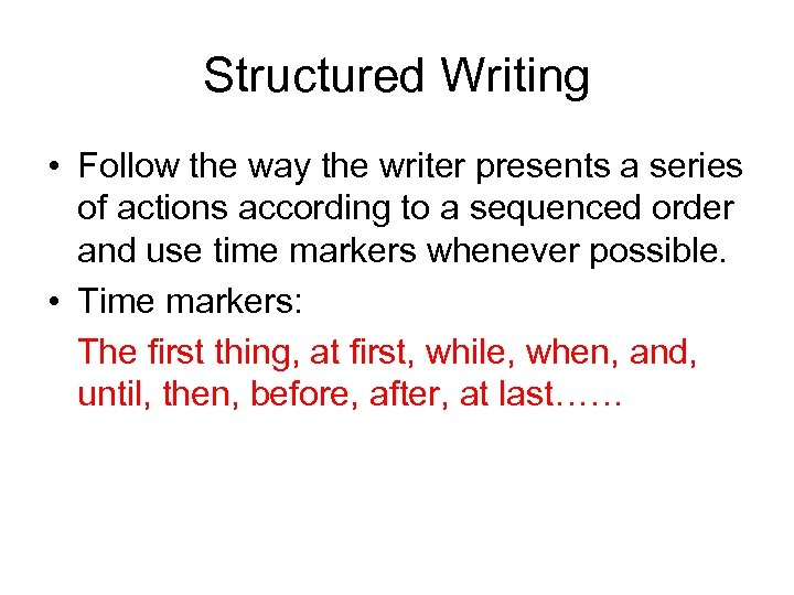 Structured Writing • Follow the way the writer presents a series of actions according