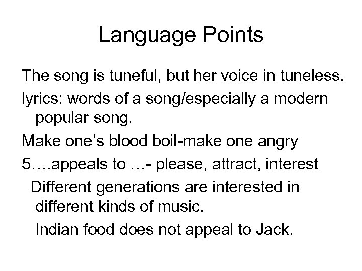 Language Points The song is tuneful, but her voice in tuneless. lyrics: words of