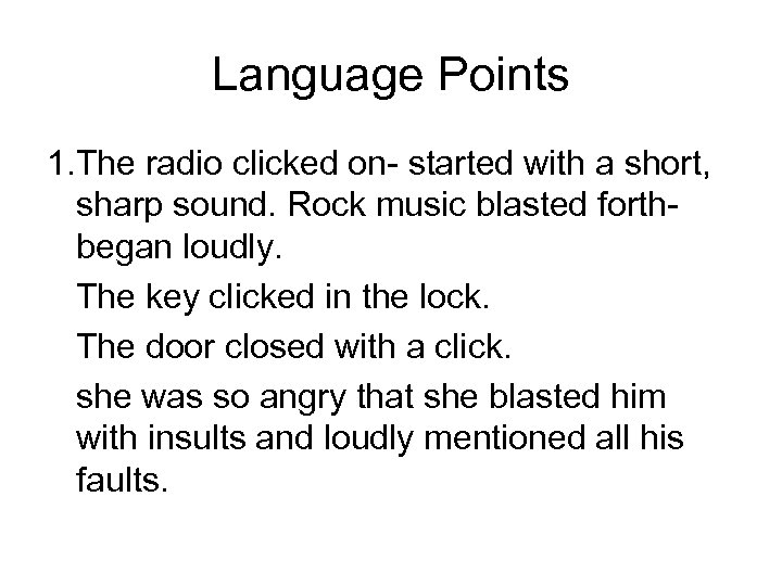 Language Points 1. The radio clicked on- started with a short, sharp sound. Rock