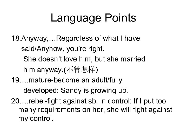 Language Points 18. Anyway, …Regardless of what I have said/Anyhow, you’re right. She doesn’t