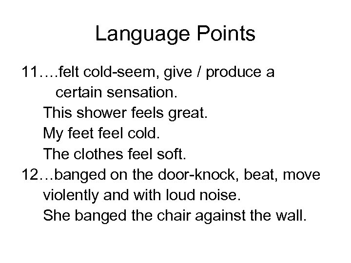 Language Points 11…. felt cold-seem, give / produce a certain sensation. This shower feels