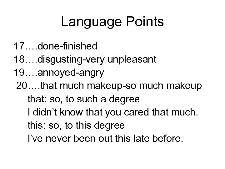 Language Points 17…. done-finished 18…. disgusting-very unpleasant 19…. annoyed-angry 20…. that much makeup-so much
