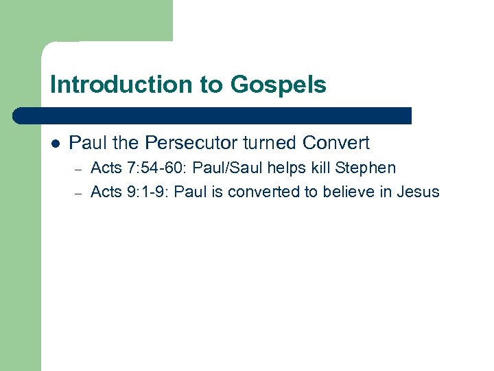 Introduction to Gospels l Paul the Persecutor turned Convert – – Acts 7: 54