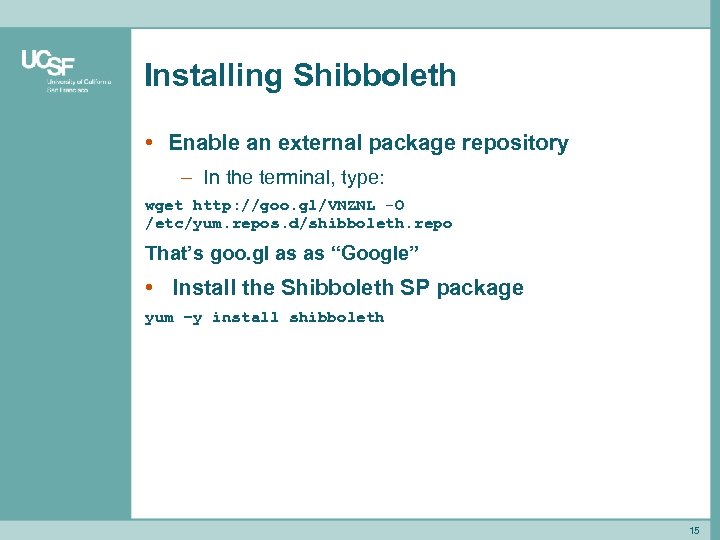 Installing Shibboleth • Enable an external package repository – In the terminal, type: wget