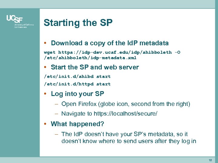 Starting the SP • Download a copy of the Id. P metadata wget https:
