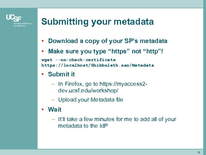 Submitting your metadata • Download a copy of your SP’s metadata • Make sure