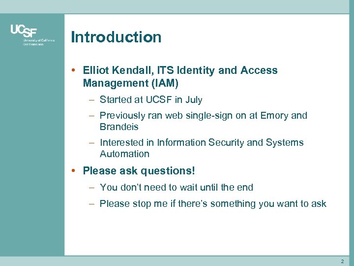 Introduction • Elliot Kendall, ITS Identity and Access Management (IAM) – Started at UCSF
