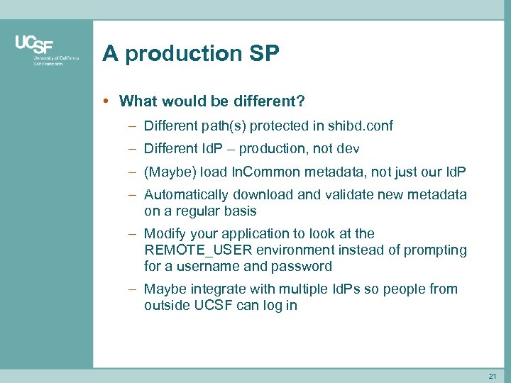 A production SP • What would be different? – Different path(s) protected in shibd.