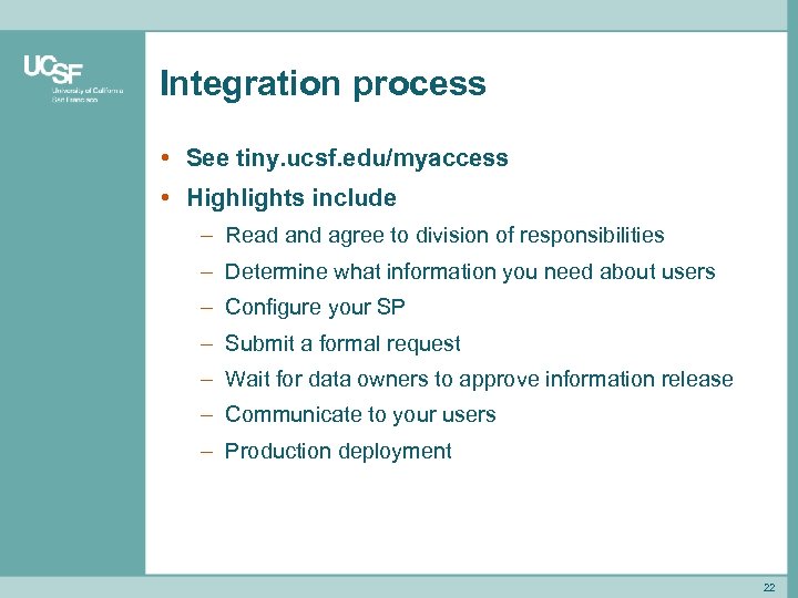 Integration process • See tiny. ucsf. edu/myaccess • Highlights include – Read and agree