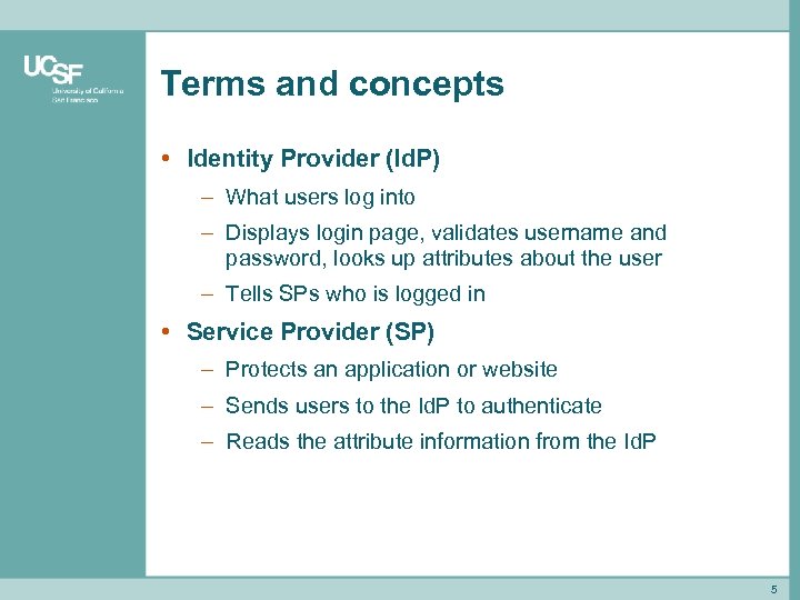 Terms and concepts • Identity Provider (Id. P) – What users log into –