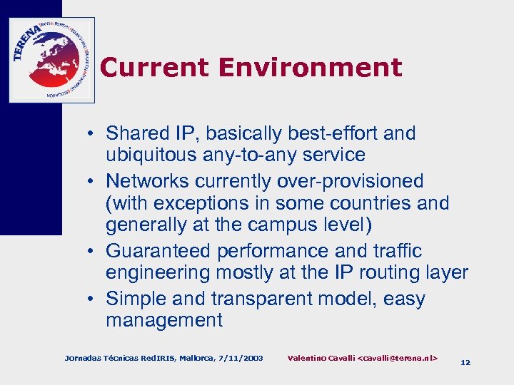 Current Environment • Shared IP, basically best-effort and ubiquitous any-to-any service • Networks currently