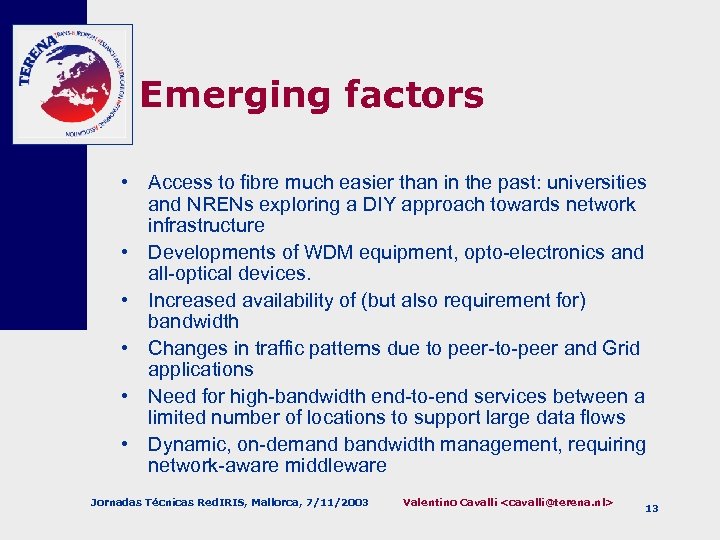 Emerging factors • Access to fibre much easier than in the past: universities and