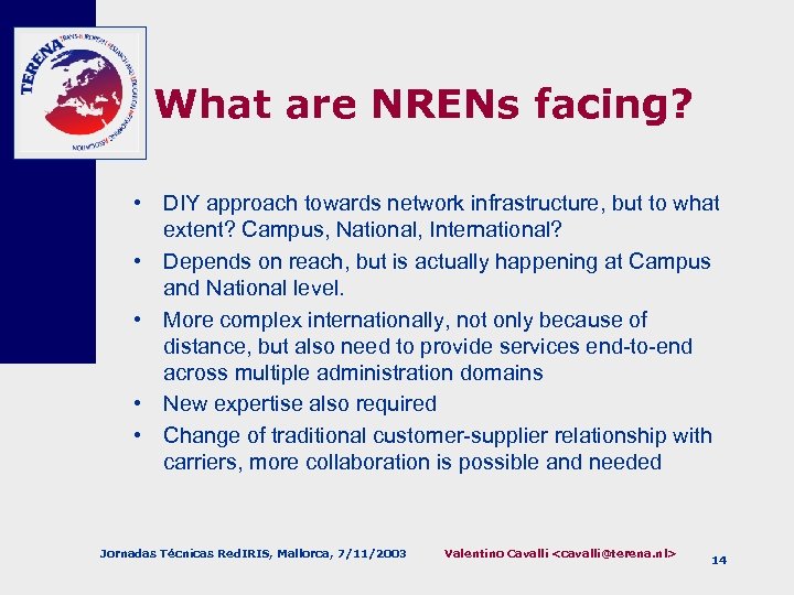 What are NRENs facing? • DIY approach towards network infrastructure, but to what extent?