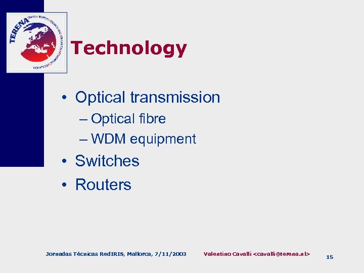 Technology • Optical transmission – Optical fibre – WDM equipment • Switches • Routers