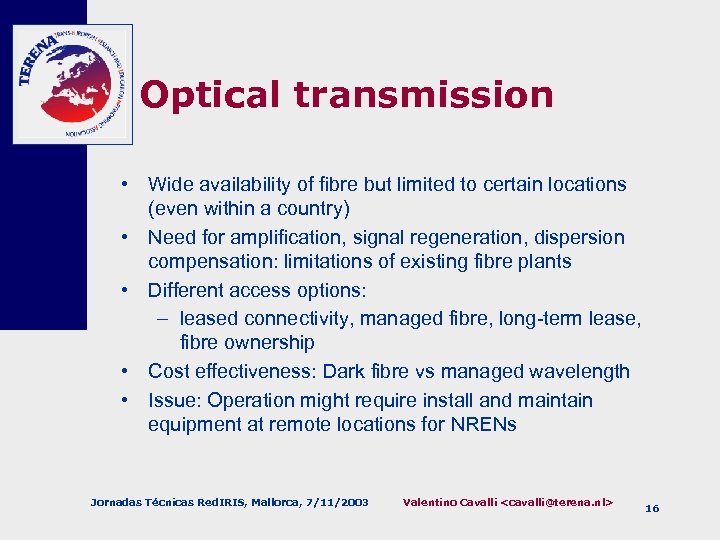 Optical transmission • Wide availability of fibre but limited to certain locations (even within