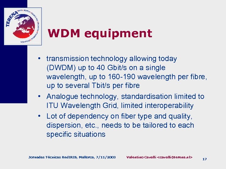 WDM equipment • transmission technology allowing today (DWDM) up to 40 Gbit/s on a