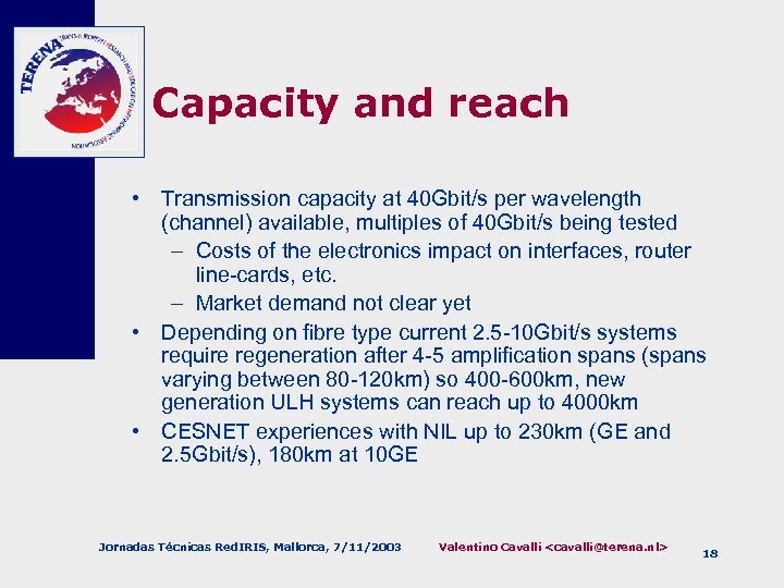 Capacity and reach • Transmission capacity at 40 Gbit/s per wavelength (channel) available, multiples