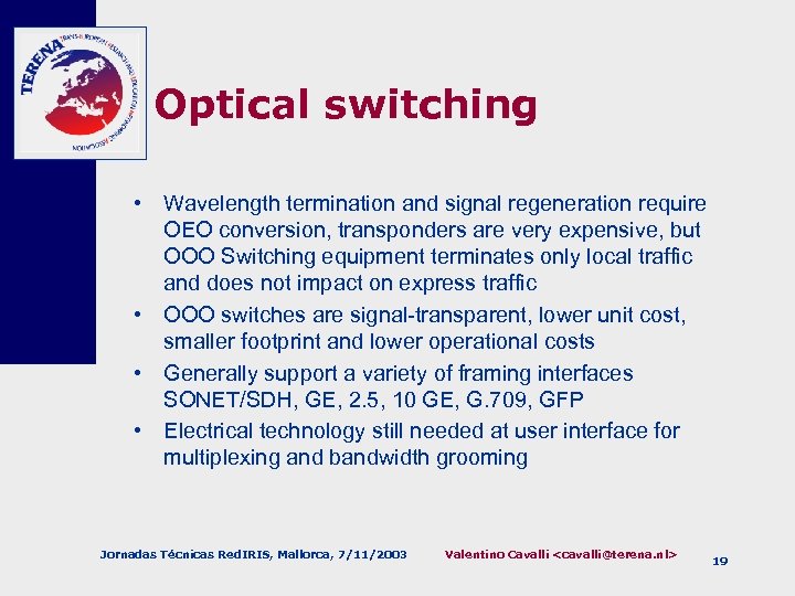 Optical switching • Wavelength termination and signal regeneration require OEO conversion, transponders are very