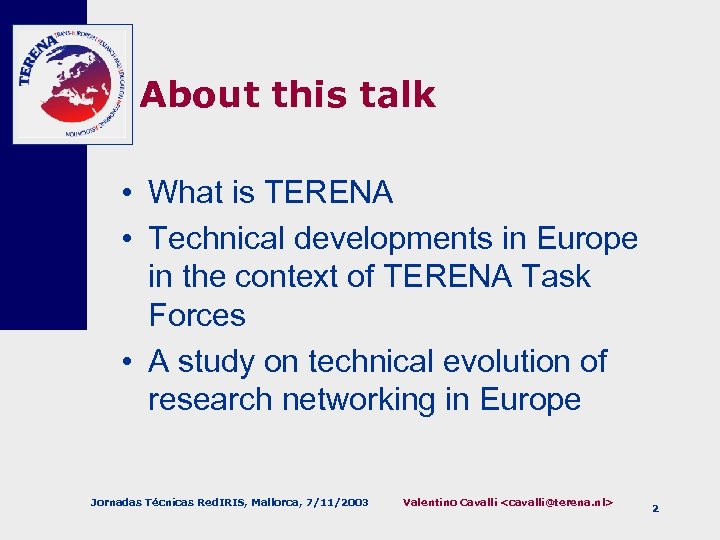 About this talk • What is TERENA • Technical developments in Europe in the