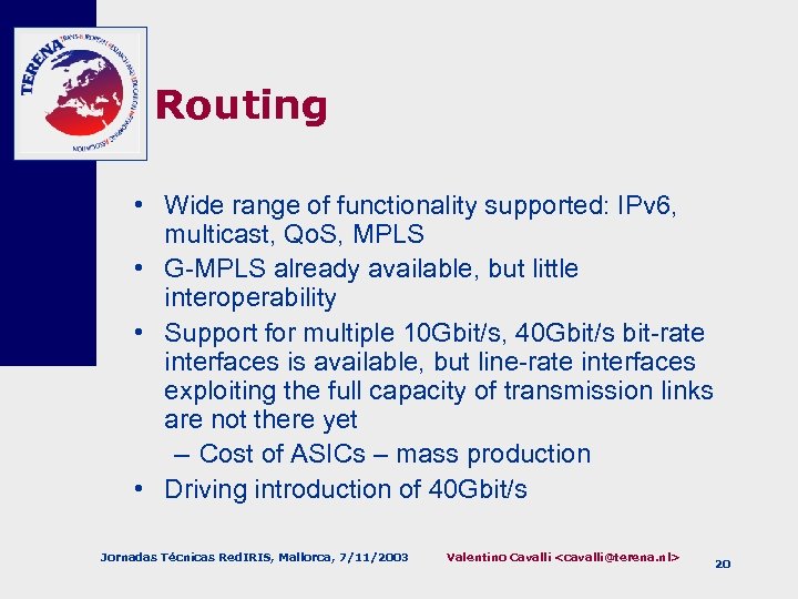 Routing • Wide range of functionality supported: IPv 6, multicast, Qo. S, MPLS •