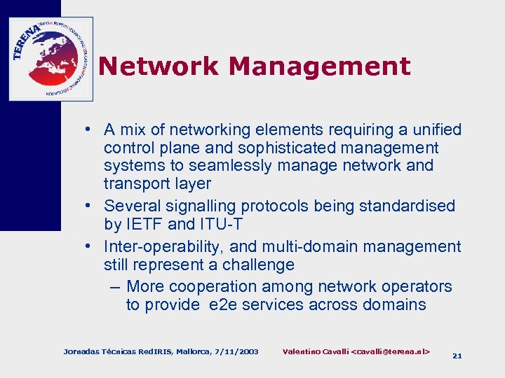 Network Management • A mix of networking elements requiring a unified control plane and