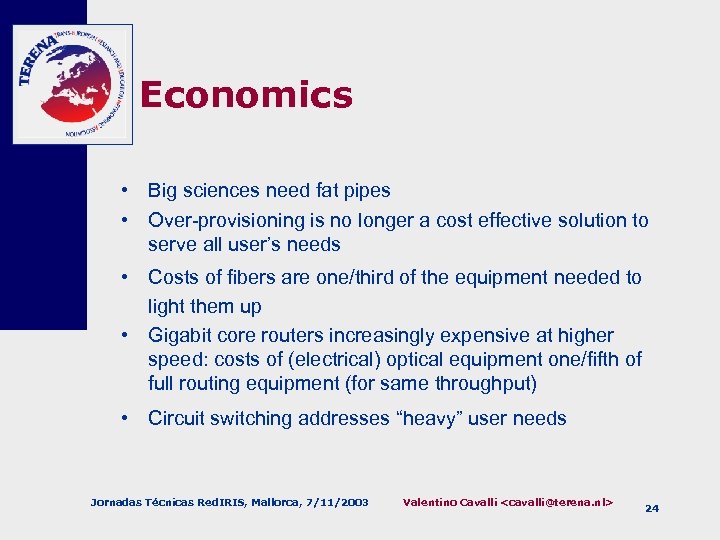 Economics • Big sciences need fat pipes • Over-provisioning is no longer a cost