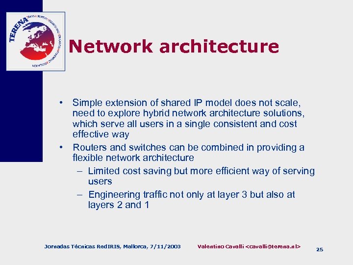 Network architecture • Simple extension of shared IP model does not scale, need to