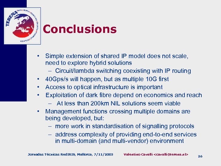Conclusions • Simple extension of shared IP model does not scale, need to explore