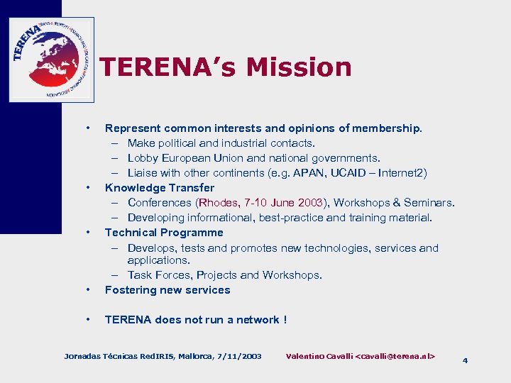 TERENA’s Mission • • Represent common interests and opinions of membership. – Make political