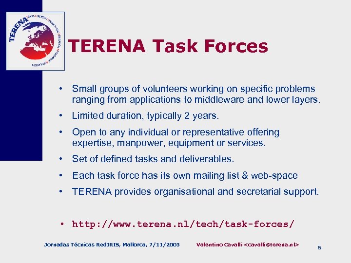TERENA Task Forces • Small groups of volunteers working on specific problems ranging from