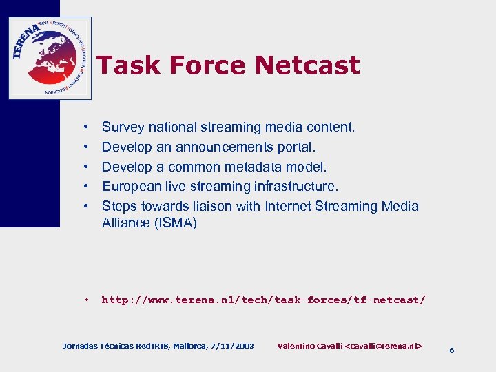 Task Force Netcast • • • Survey national streaming media content. Develop an announcements