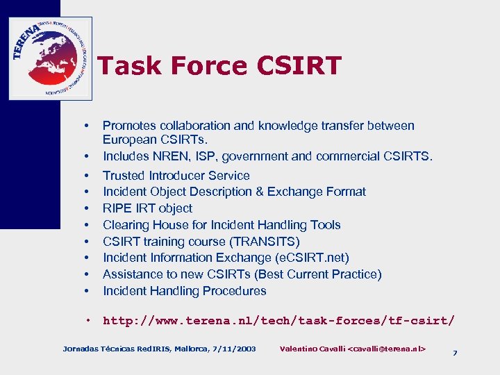 Task Force CSIRT • • Promotes collaboration and knowledge transfer between European CSIRTs. Includes
