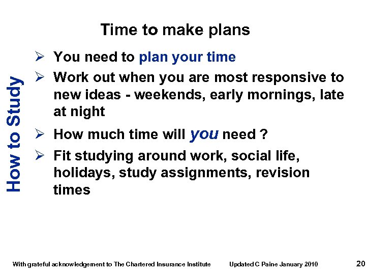 How to Study Time to make plans Ø You need to plan your time