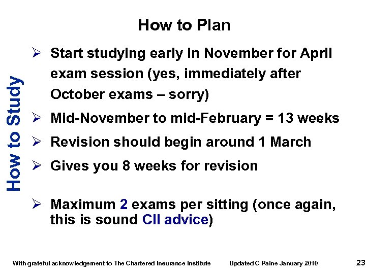 How to Study How to Plan Ø Start studying early in November for April