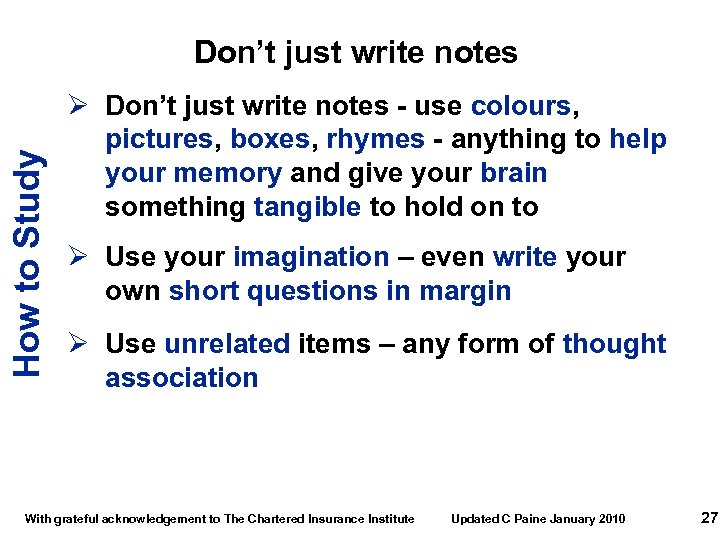 How to Study Don’t just write notes Ø Don’t just write notes - use