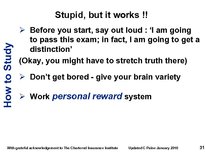 How to Study Stupid, but it works !! Ø Before you start, say out