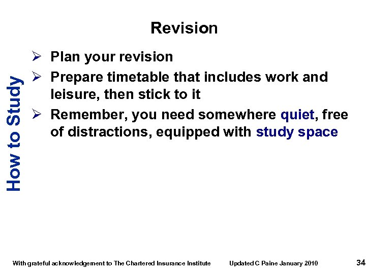 How to Study Revision Ø Plan your revision Ø Prepare timetable that includes work