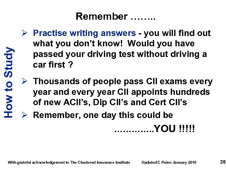 How to Study Remember ……. . Ø Practise writing answers - you will find