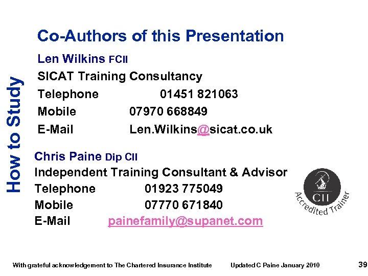 How to Study Co-Authors of this Presentation Len Wilkins FCII SICAT Training Consultancy Telephone