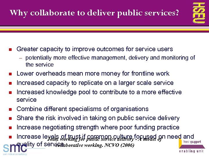 Why collaborate to deliver public services? n Greater capacity to improve outcomes for service