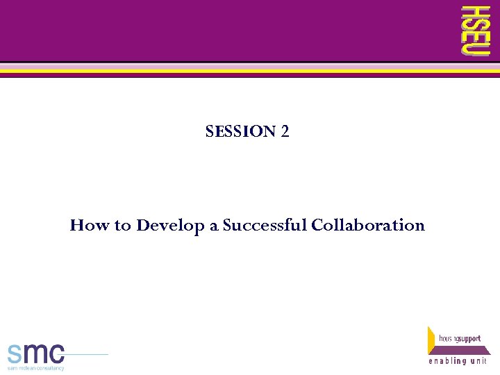 SESSION 2 How to Develop a Successful Collaboration 