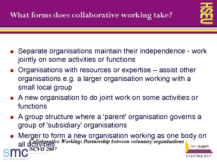 What forms does collaborative working take? n n n Separate organisations maintain their independence