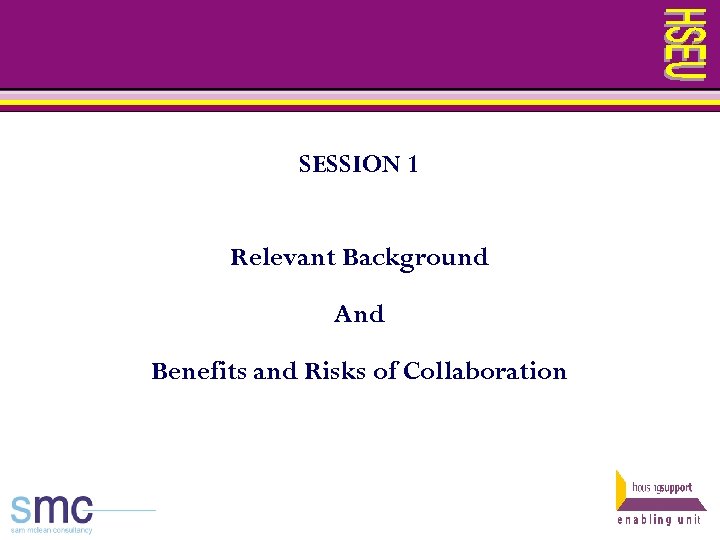 SESSION 1 Relevant Background And Benefits and Risks of Collaboration 
