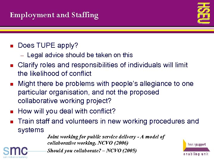 Employment and Staffing n Does TUPE apply? ─ n n Legal advice should be