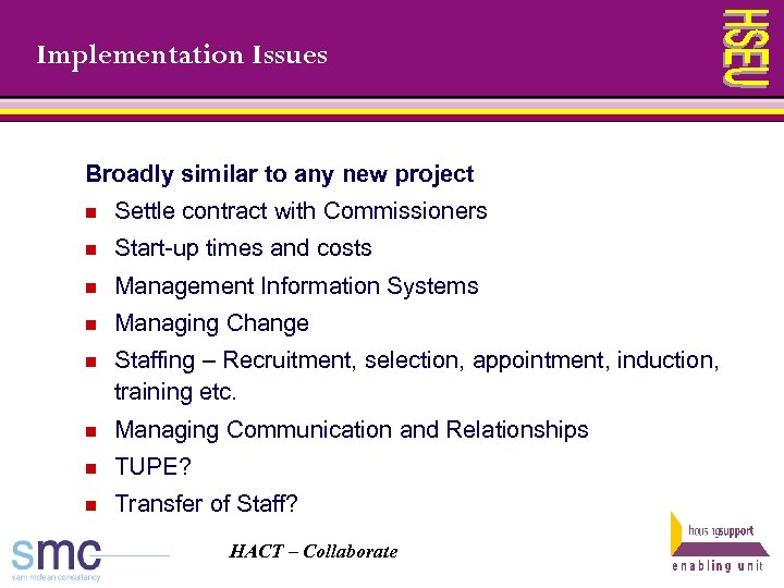 Implementation Issues Broadly similar to any new project n Settle contract with Commissioners n