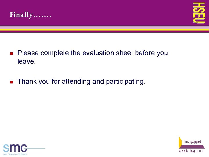 Finally……. n Please complete the evaluation sheet before you leave. n Thank you for